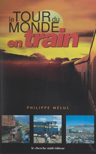 Le tour du monde en train - Philippe Mélul - FeniXX réédition numérique