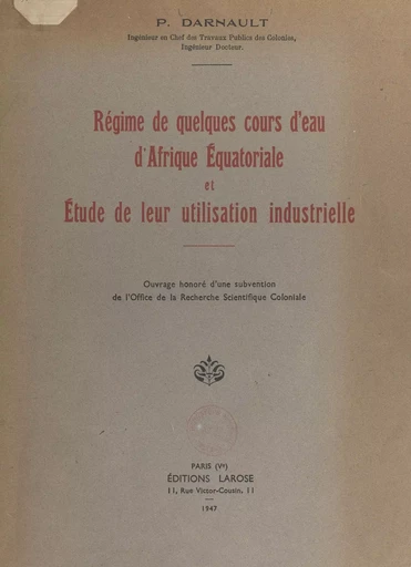 Régime de quelques cours d'eau d'Afrique équatoriale et étude de leur utilisation industrielle - Paul Darnault - FeniXX réédition numérique