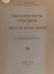 Régime de quelques cours d'eau d'Afrique équatoriale et étude de leur utilisation industrielle