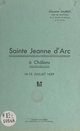 Sainte Jeanne d'Arc à Châlons, 14-15 juillet 1429 - Edmond Gauroy - FeniXX réédition numérique