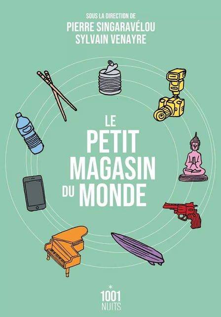 Le petit magasin du monde - Sylvain Venayre, Pierre Singaravélou - Fayard/Mille et une nuits