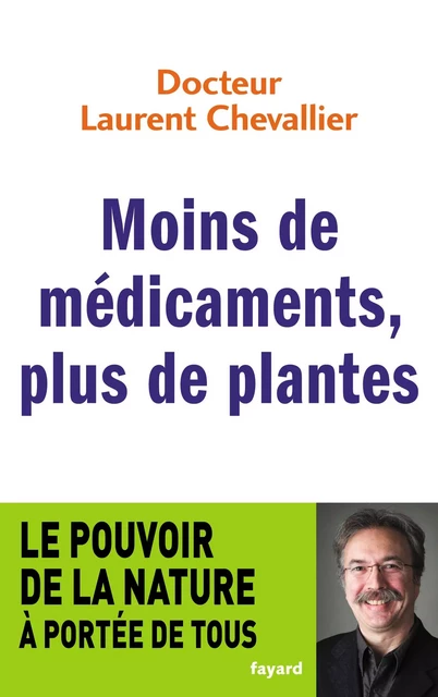 Moins de médicaments, plus de plantes - Laurent Chevallier - Fayard