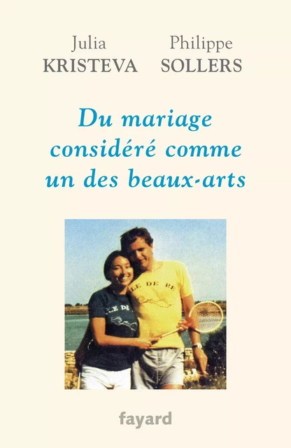 Du mariage considéré comme un des beaux-arts - Julia Kristeva, Philippe Sollers - Fayard