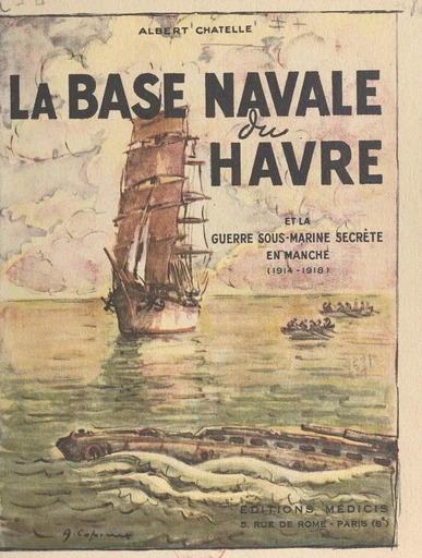 La base navale du Havre et la guerre sous-marine secrète en Manche, 1914-1918 - Albert Chatelle - FeniXX réédition numérique