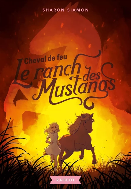 Le ranch des mustangs - Cheval de feu - Sharon Siamon - Rageot Editeur