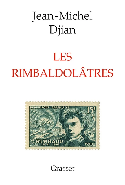 Les rimbaldolâtres - Jean-Michel Djian - Grasset