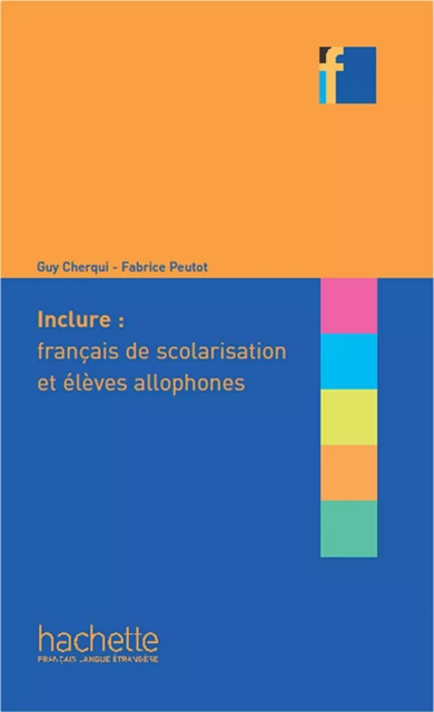 Inclure : français langue de scolarisation et élèves allophones (ebook) - Peutot Fabrice, Guy Cherqui - Hachette Français Langue Etrangère