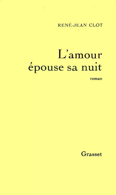 L'amour épouse sa nuit - René-Jean Clot - Grasset