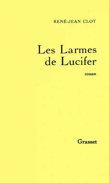 Les larmes de Lucifer - René-Jean Clot - Grasset