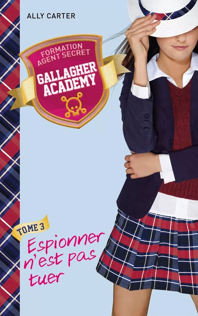 Gallagher Academy 3 - Espionner n'est pas tuer - Ally Carter - Hachette Romans