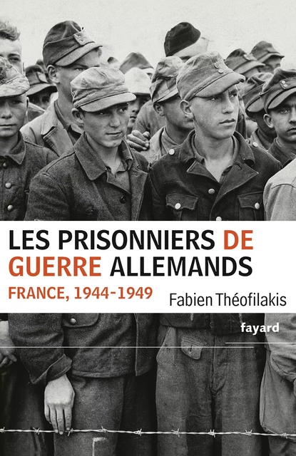 Les prisonniers de guerre allemands - Fabien Theofilakis - Fayard