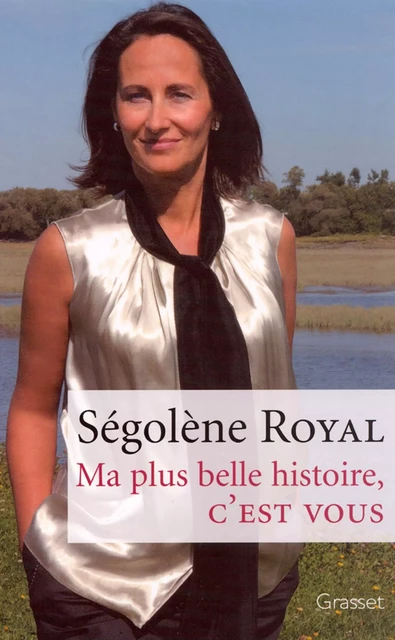 Ma plus belle histoire, c'est vous - Ségolène Royal - Grasset