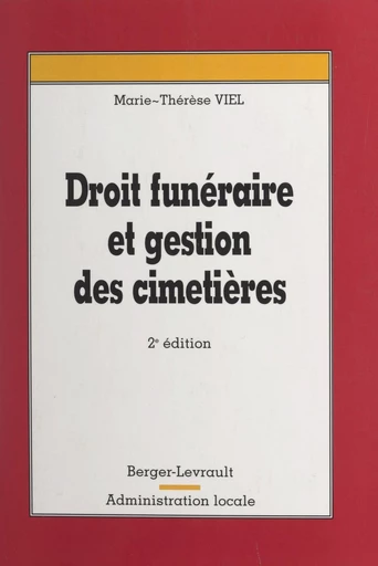 Droit funéraire et gestion des cimetières - Marie-Thérèse Viel - FeniXX réédition numérique