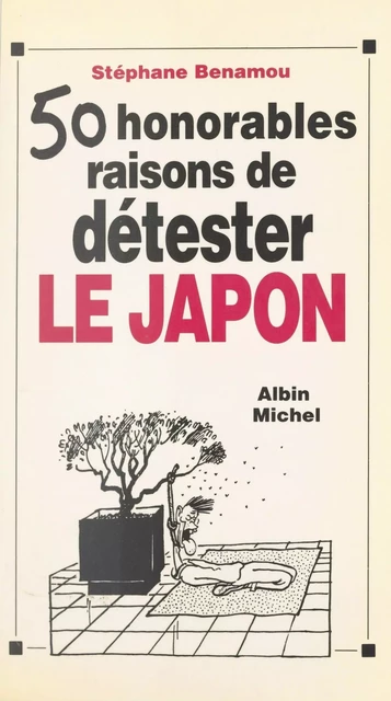 Cinquante honorables raisons de détester le Japon - Stéphane Benamou - FeniXX réédition numérique