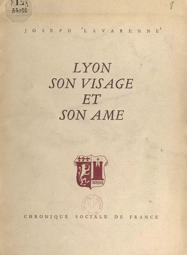 Lyon, son visage et son âme - Joseph Lavarenne - FeniXX réédition numérique