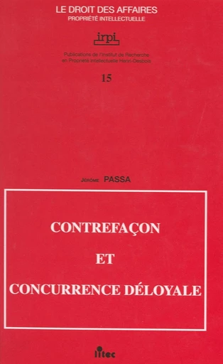 Contrefaçon et concurrence déloyale - Jérôme Passa - FeniXX rédition numérique