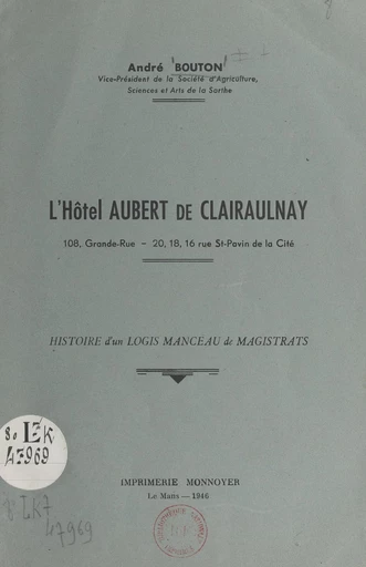 L'hôtel Aubert de Clairaulnay : histoire d'un logis manceau de magistrats - André Bouton - FeniXX réédition numérique