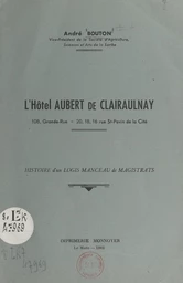 L'hôtel Aubert de Clairaulnay : histoire d'un logis manceau de magistrats