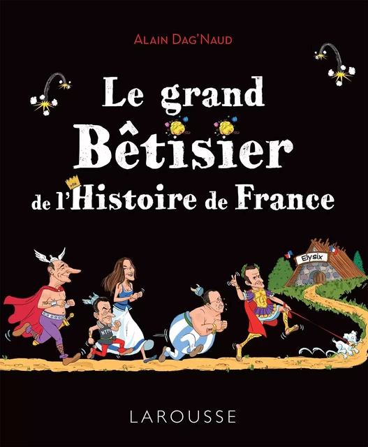 Le grand Bêtisier de l'Histoire de France - Alain Dag'Naud - Larousse