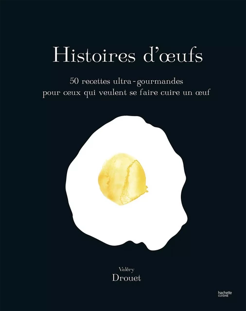 Histoire d'Oeufs - Valéry Drouet - Hachette Pratique