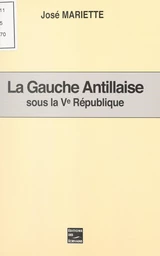 La Gauche antillaise sous la Ve République