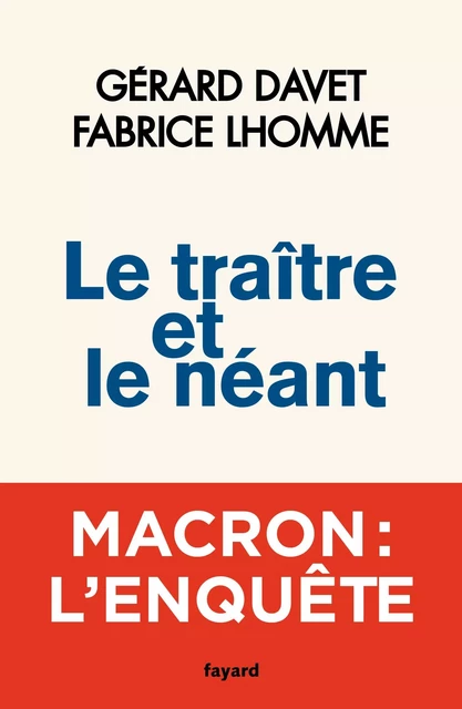 Le traître et le néant - Gérard Davet, Fabrice Lhomme - Fayard