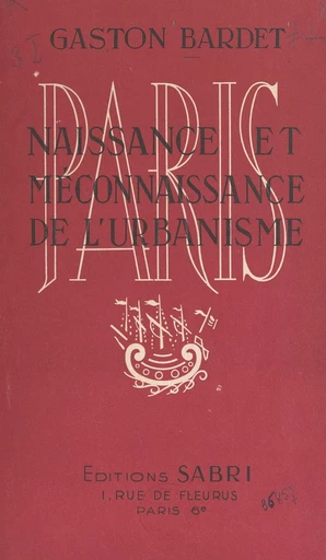 Naissance et méconnaissance de l'urbanisme : Paris - Gaston Bardet - FeniXX réédition numérique