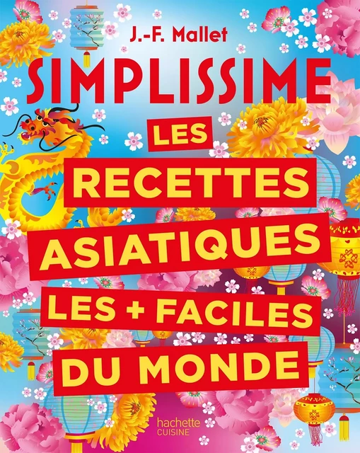 SIMPLISSIME Les recettes asiatiques les + faciles du monde - Jean-François Mallet - Hachette Pratique