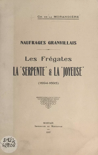 Naufrages granvillais : les frégates la Serpente et la Joyeuse (1694-1695) - Charles de La Morandière - FeniXX réédition numérique