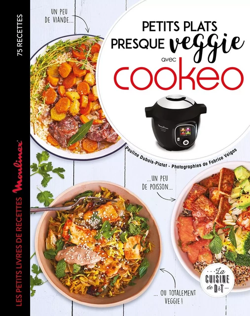 Petits plats presque veggie avec Cookeo - Pauline Dubois-Platet, Fabrice Veigas - Dessain et Tolra