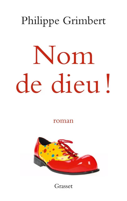 Nom de dieu ! - Philippe Grimbert - Grasset