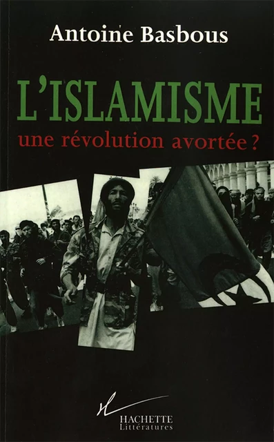 L'Islamisme, une révolution avortée ? - Antoine Basbous - Hachette Littératures