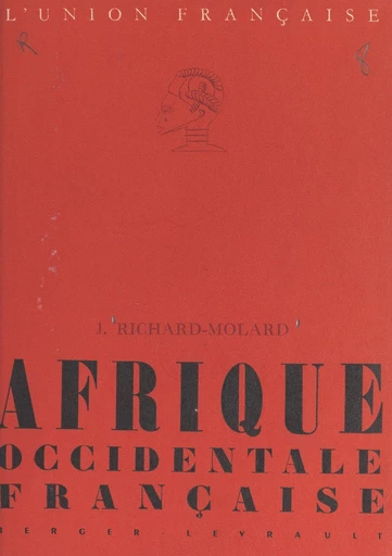 Afrique occidentale française - Jacques Richard-Molard - FeniXX réédition numérique