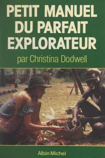 Petit manuel du parfait explorateur - Christina Dodwell, Caroline Rivolier - FeniXX réédition numérique