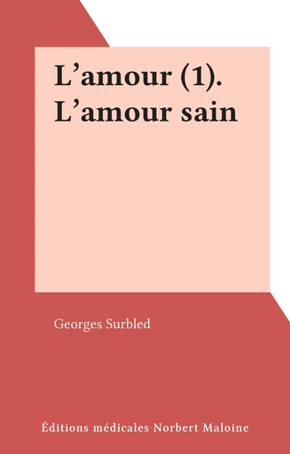 L'amour (1). L'amour sain - Georges Surbled - FeniXX réédition numérique