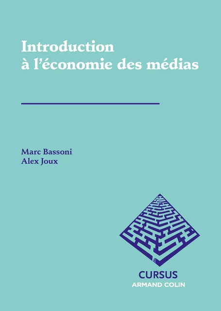 Introduction à l'économie des médias - Marc Bassoni, Alexandre Joux - Armand Colin