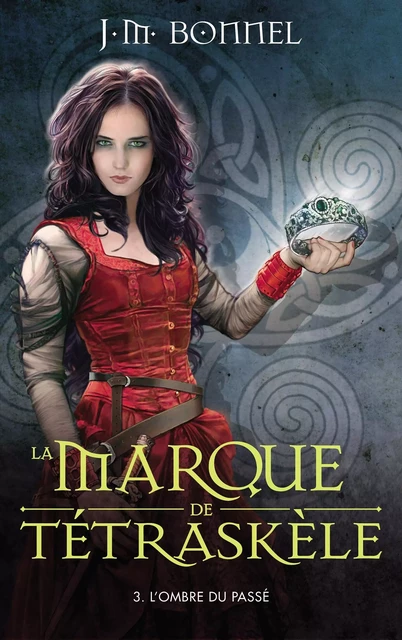 La marque de Tétraskèle - Tome 3 - L'ombre du passé - J. M. Bonnel - Hachette Romans