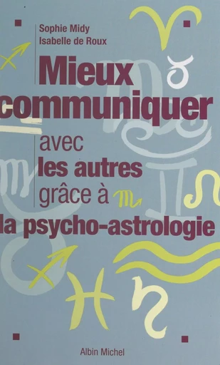 Mieux communiquer avec les autres grâce à la psycho-astrologie - Isabelle de Roux, Sophie Midy - FeniXX réédition numérique