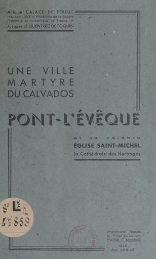 Une ville martyre du Calvados, Pont-l'Evêque et sa célèbre église Saint-Michel, la cathédrale des Herbages - Antoine Calace de Ferluc, Jacques Le Quentrec de Toquin - FeniXX réédition numérique