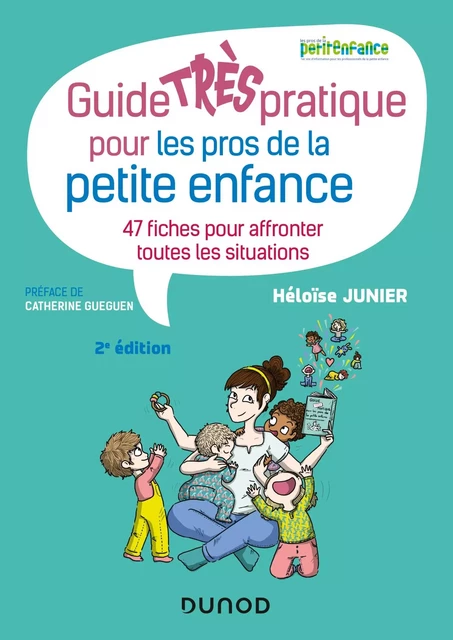 Guide TRÈS pratique pour les pros de la petite enfance - 47 fiches pour affronter toutes les situati - Héloïse Junier - Dunod