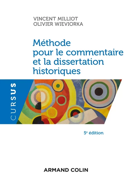 Méthode pour le commentaire et la dissertation historiques - 5e éd. - Vincent Milliot, Olivier Wieviorka - Armand Colin