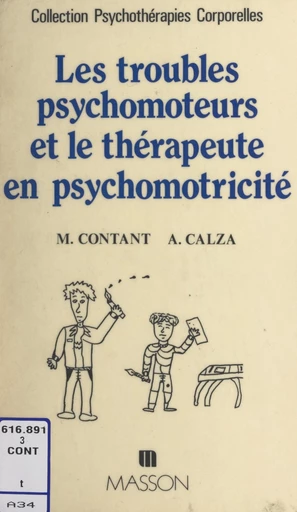 Les troubles psychomoteurs et le thérapeute en psychomotricité - André Calza, Maurice Contant - FeniXX réédition numérique