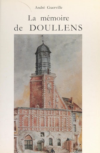 La mémoire de Doullens - André Guerville - FeniXX réédition numérique