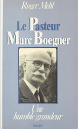 Le pasteur Marc Boegner : 1881-1970