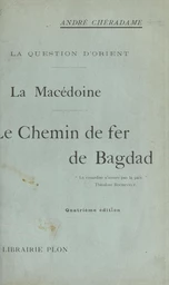 La question d'Orient, la Macédoine, le chemin de fer de Bagdad