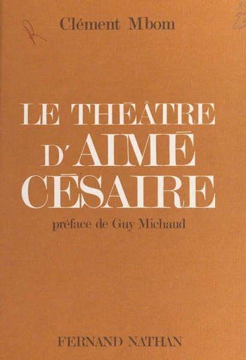 Le théâtre d'Aimé Césaire ou la primauté de l'universalité humaine - Clément Mbom - FeniXX réédition numérique