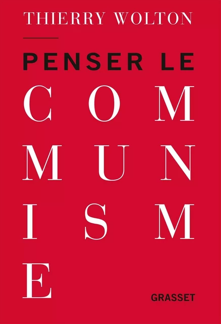 Penser le communisme - Thierry Wolton - Grasset