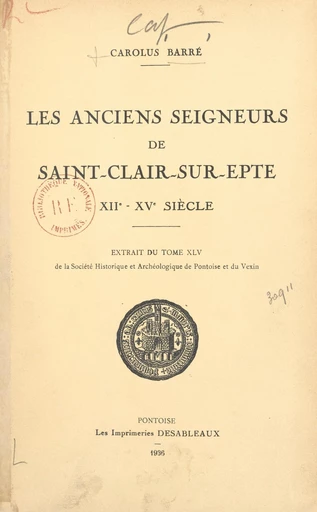 Les anciens seigneurs de Saint-Clair-sur-Epte, XIIe-XVe siècle - Carolus Barré - FeniXX rédition numérique