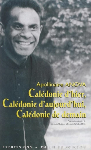 Calédonie d'hier, Calédonie d'aujourd'hui, Calédonie de demain - Apollinaire Anova - FeniXX réédition numérique