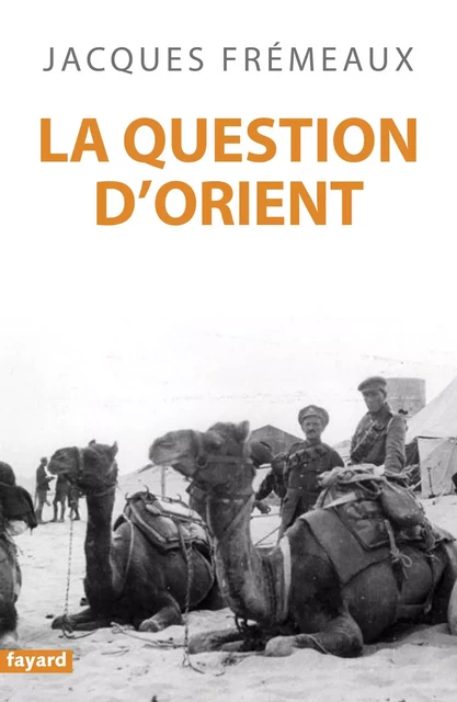 La Question d'Orient - Jacques Frémeaux - Fayard